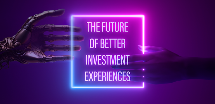 The Future of Better Investment Experiences